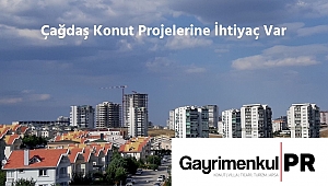 Çağdaş Konut Projelerine İhtiyaç Var