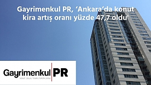 Gayrimenkul PR, ‘Ankara’ya eğitim göçü fiyatları artırdı’