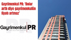 Gayrimenkul PR; ‘Gayrimenkulün fiyatını dolar değil, alıcı belirler’