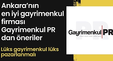 Ankara’nın en iyi emlakçısı Gayrimenkul PR dan öneriler