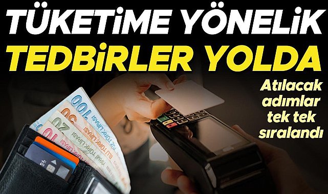 OVP’de atılacak adımlar tek tek sıralandı... Tüketime yönelik tedbirler yolda