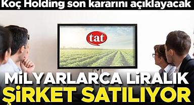 Koç Holding açıkladı! Tat Gıda'nın satışında sona gelindi
