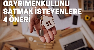 Gayrimenkulünü satmak isteyenlere yönelik 4 öneri