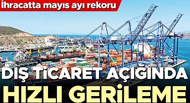 İhracatta mayıs ayı rekoru... Dış ticaret açığında hızlı gerileme