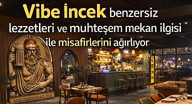 Vibe İncek benzersiz lezzetleri ve muhteşem mekan ilişkisi ile misafirlerini ağırlıyor