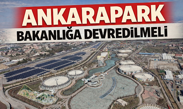Ankapark için çözüm çağrısı: Ankarapark bakanlığa devredilmeli