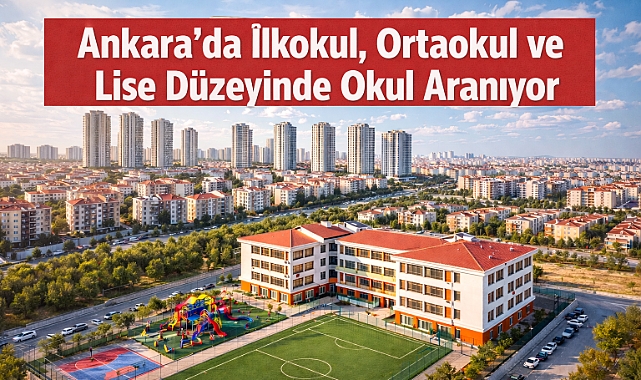 Ankara'da ilkokul, ortaokul ve lise düzeyinde okul aranıyor