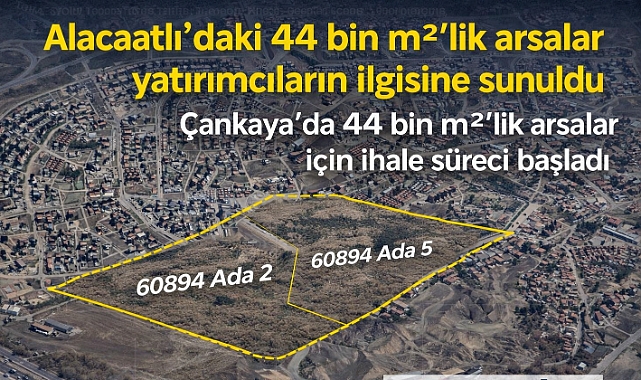 Çankaya’daki 44 bin m2’lik arsalar için ihale süreci başladı