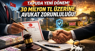 Tapuda 30 Milyon TL ve üstü satışlara avukat şartı geliyor