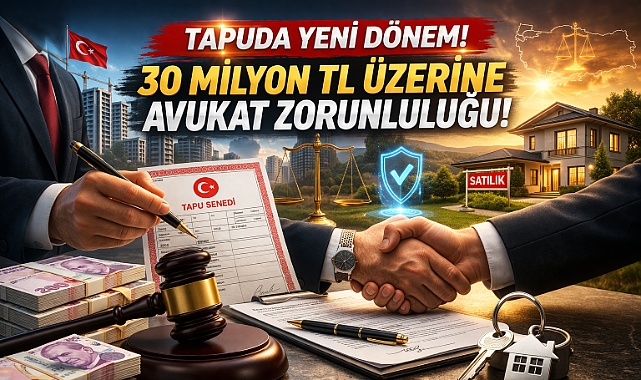 Tapuda 30 Milyon TL ve üstü satışlara avukat şartı geliyor