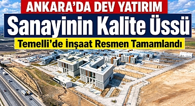 Ankara’da dev yatırım: TSE kalite üssü resmen tamamlandı