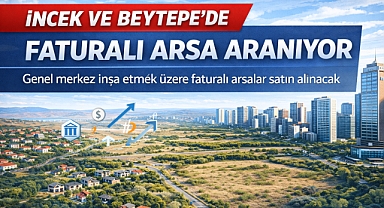 Ankara'da İncek ve Beytepe’de faturalı arsalar satın alınacak