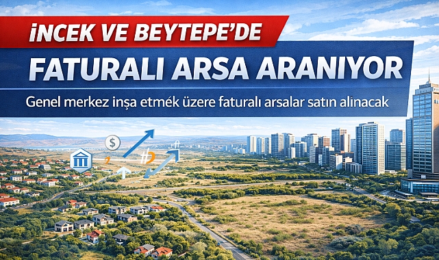 Ankara'da İncek ve Beytepe’de faturalı arsalar satın alınacak