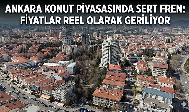 Ankara konut piyasasında sert fren: fiyatlar reel olarak geriliyor
