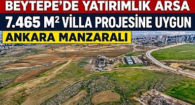 Beytepe’de 7.465 m² arsa yatırımcıların ilgisine sunuldu 