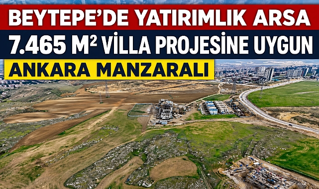 Beytepe’de 7.465 m² arsa yatırımcıların ilgisine sunuldu 