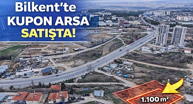 Bilkent’te 1.100 m2 ticari kupon arsa yatırımcıların ilgisine sunuldu