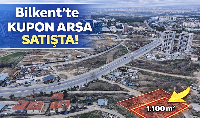 Bilkent'te 1.100 m2 ticari kupon arsa yatırımcıların ilgisine sunuldu