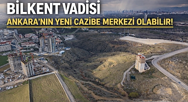 Bilkent Vadisi Ankaralıların nefes alacağı büyük bir parka dönüşebilir