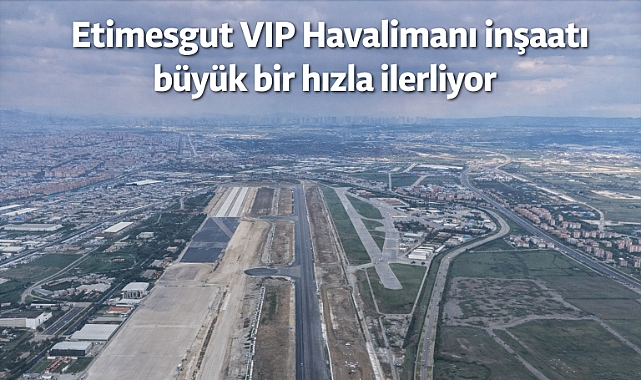 Etimesgut VIP Havalimanı Ankara’nın küresel diplomasi üssü olacak