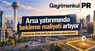 Gayrimenkul PR ‘arsa yatırımında doğru zamanda alım yapılmaz ise bekleme maliyeti artar'