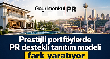 Yüksek bütçeli gayrimenkullerin satışında PR yönteminin etkisi artıyor