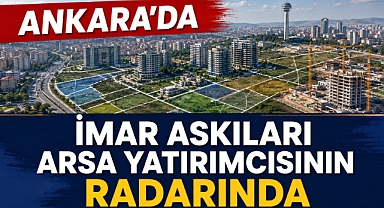 Ankara'da bazı ilçe ve bölgelerde imar hareketliliği