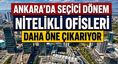 Ankara’da ofis piyasasında nitelikli ve doğru konum kazandırıyor
