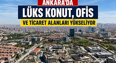 Ankara'da oto sanayiden prestijli yaşam ve iş merkezine dönüşüm sürüyor
