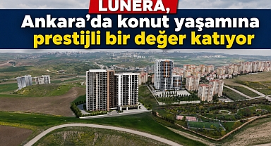 Ankara LUNERA konutları yakında satışa sunulacak