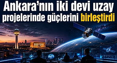 Ankara’nın iki teknoloji devi uzayda güç birliği yapıyor