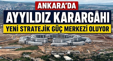 Ankara’nın yeni savunma karargâhında çalışmalar hızlandı