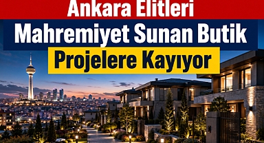 Ankara'nın zenginleri ve karar alıcıları 'sessiz lüks'e yöneliyor
