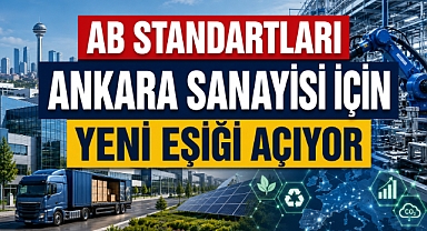 Ankara sanayisi üretimde yeni sınava hazırlanıyor