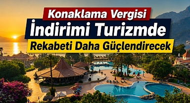 Konaklama vergisi indirimi turizmde rekabeti güçlendirecek