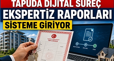 Tapuda yeni dönem başladı: ekspertiz raporları sisteme işleniyor
