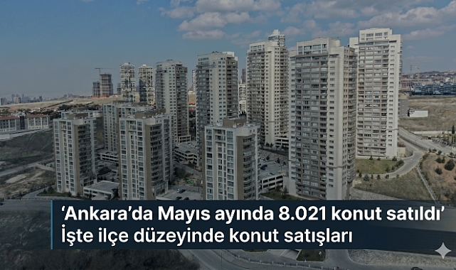 Ankara’da konut satışları Mayıs’ta yüzde 33 düştü