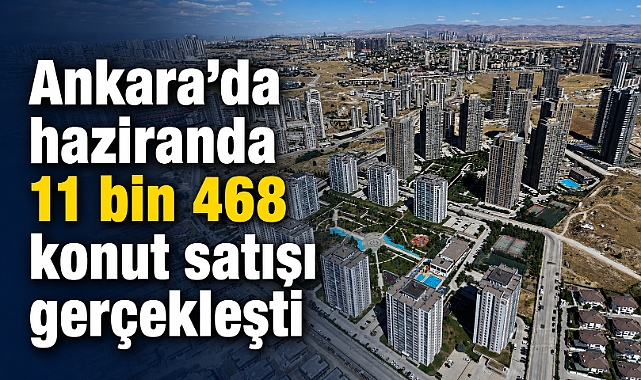 Ankara'da Haziran ayında konut satışları yüzde 21,6 oranında arttı