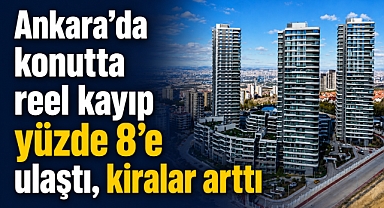 Ankara’da konut fiyatları reel'de 8 oranında düştü