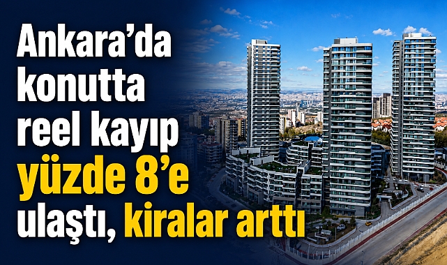 Ankara’da konut fiyatları reel'de 8 oranında düştü