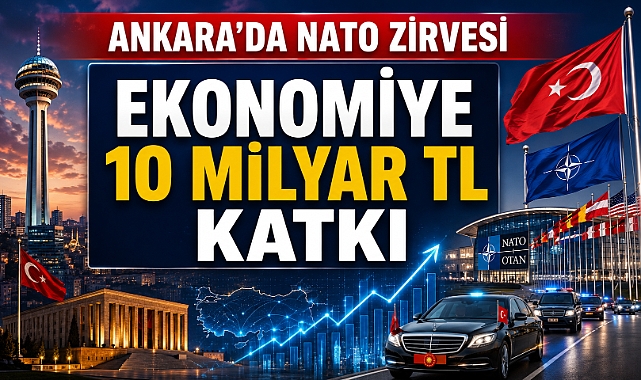 Ankara'da NATO bereketi: 10 Milyar Liralık ekonomik kazanım