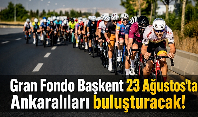 Gran Fondo Başkent 23 Ağustos’ta bisikletçileri buluşturacak