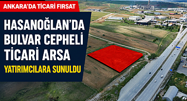 Hasanoğlan'da 9 bin m2 ticari arsa yatırım fırsatı sunuyor
