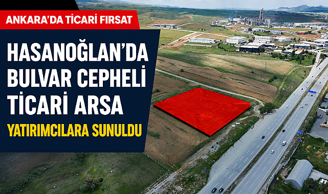 Hasanoğlan'da 9 bin m2 ticari arsa yatırım fırsatı sunuyor
