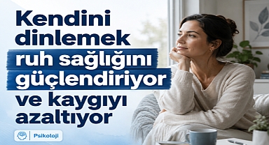 Kendinizi dinlemek ruhunuzu güçlendiriyor